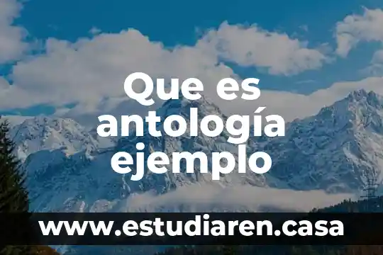 Mapa conceptual que es y sus caracteristicas de una antologia 3 Que es antología ejemplo