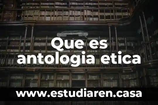 Mapa conceptual que es y sus caracteristicas de una antologia 4 Que es antologia etica