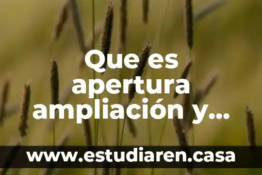 Que es apertura ampliación y liquidación en materia crediticia