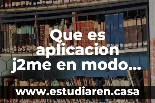 Que es aplicacion j2me en modo visual 16 Que es aplicacion j2me en modo visual