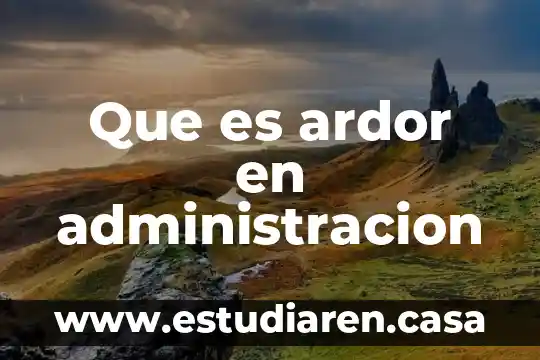 Que es ardor en administracion