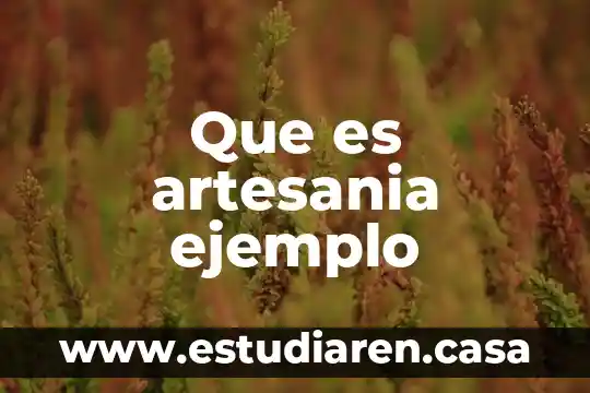 Que es artesania ejemplo 18 Que es artesania ejemplo