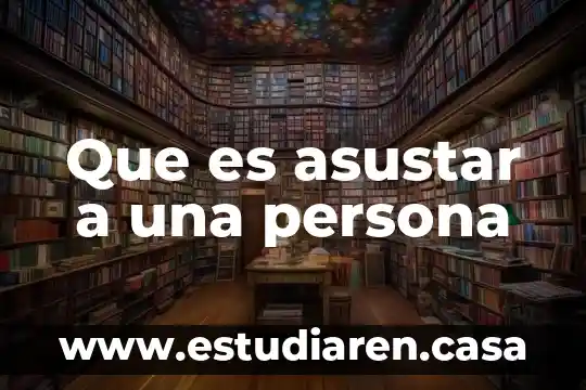 Que es asustar a una persona