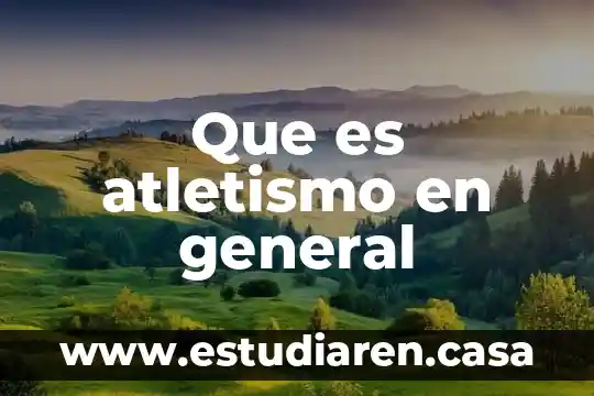 Que es atletismo en general