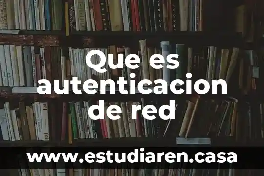 Que es autenticacion de red