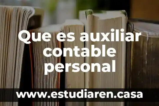 Qué es lo que debe saber un auxiliar contable 8 Que es auxiliar contable personal