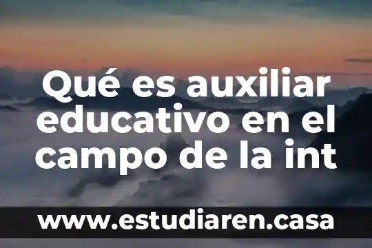 Que es auxiliar contable personal 3 Qué es auxiliar educativo en el campo de la int
