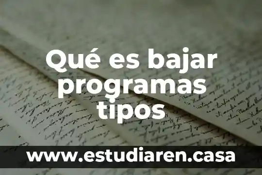 Qué es bajar programas tipos
