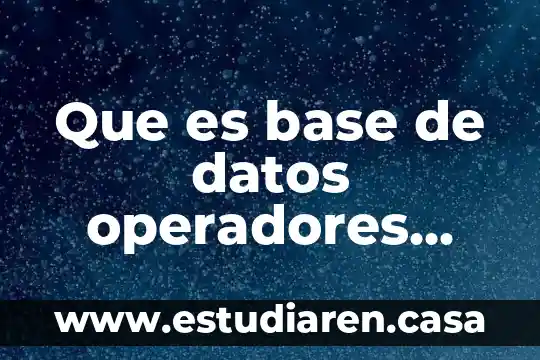 Que es base de datos operadores logicos