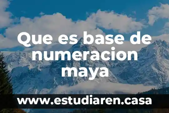 Que es base de numeracion maya