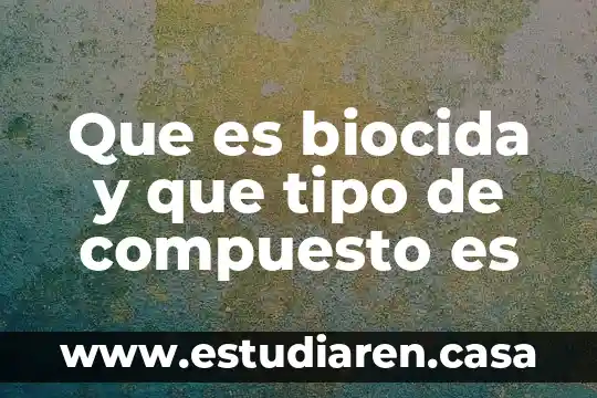 Que es biocida y que tipo de compuesto es