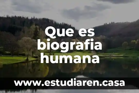Que es biografia humana