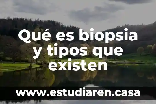 Qué es biopsia y tipos que existen