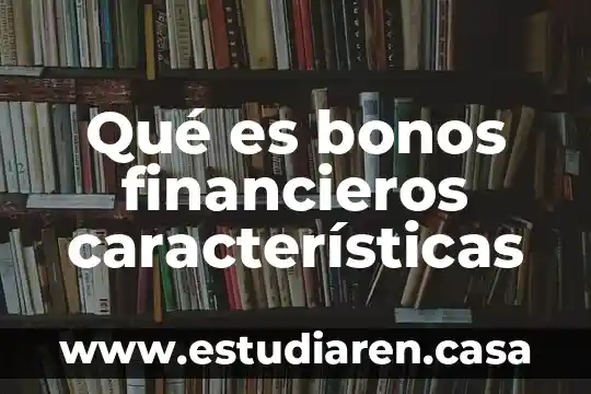 Quimicamente que es el resistol 7 Qué es bonos financieros características