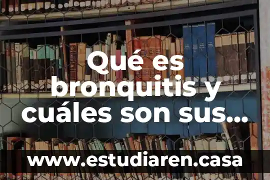 Qué es bronquitis y cuáles son sus consecuencias