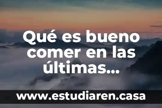 Qué es bueno comer en las últimas semanas de embarazo