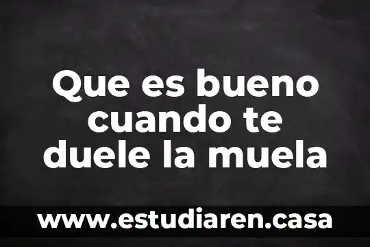 Que es bueno cuando te duele la muela