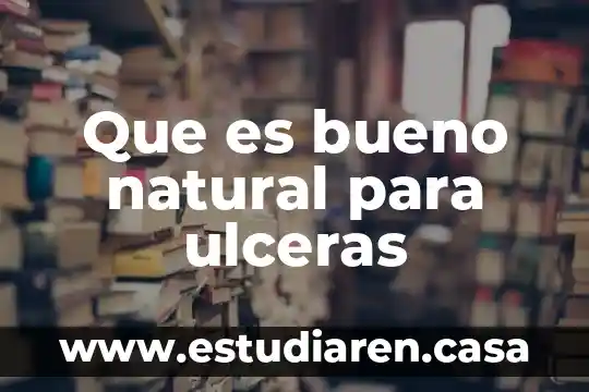 Que es bueno natural para ulceras