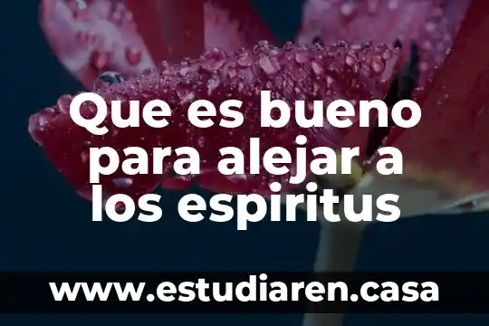 Que es bueno para alejar a los espiritus