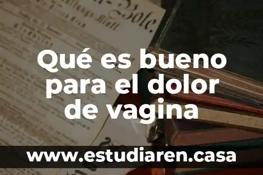 Qué es bueno para el dolor de vagina