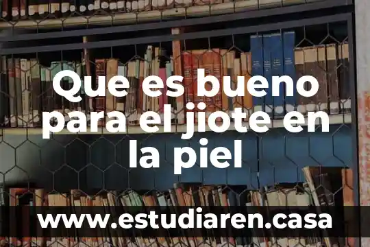 Que es bueno para el jiote en la piel