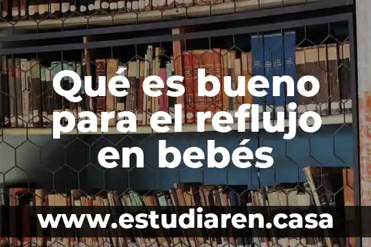 Qué es bueno para el reflujo en bebés