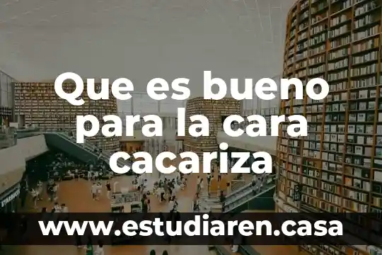 Que es bueno para la cara cacariza