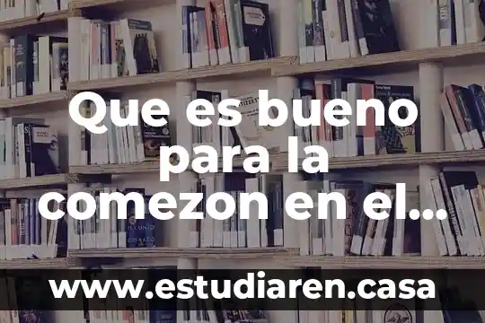 Que es bueno para la comezon en el ano