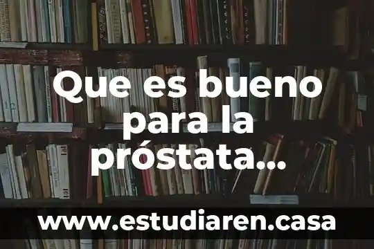 Que es bueno para la próstata inflamada medicina natural