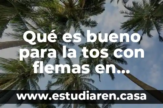 Que es bueno para que se quite la tos 5 Qué es bueno para la tos con flemas en pastillas