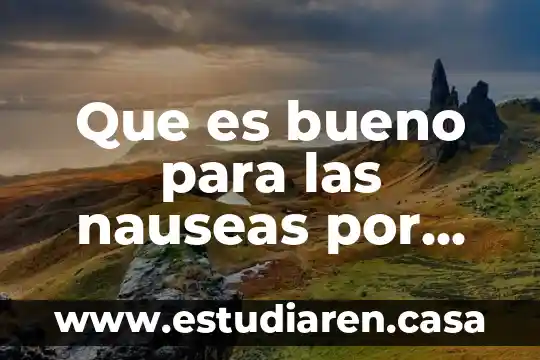 Que es bueno para las nauseas por embarazo