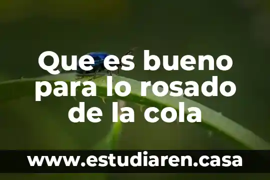 Que es bueno para lo rosado de la cola