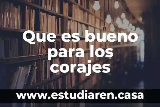 Que es bueno para los corajes