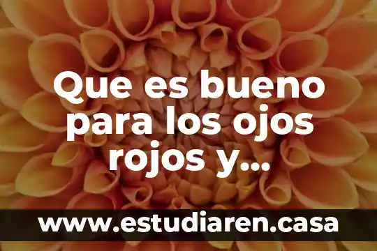 Que es bueno para los ojos rojos y cansados 22 Que es bueno para los ojos rojos y cansados