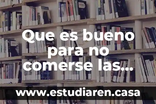 Que es bueno para no comerse las uñas