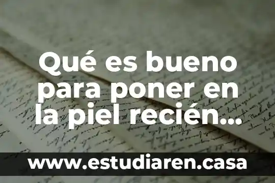Qué es bueno para poner en la piel recién suturada
