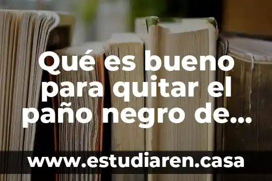 Qué es bueno para quitar el paño negro de la cara