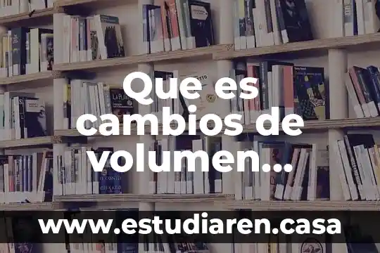 Que es cambios de volumen contraccion y dilatacion