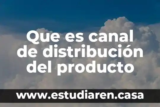 Que es canal de distribución del producto