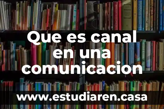 Que es canal en una comunicacion
