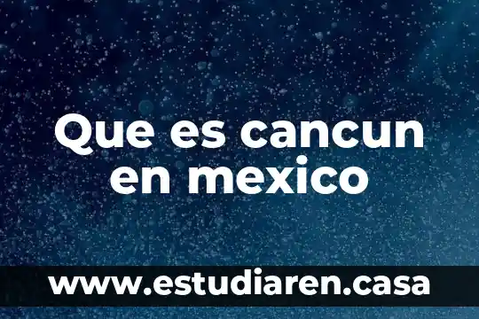 Que es cancun en mexico