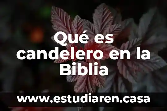Que es resentimiento segun la biblia 6 Qué es candelero en la Biblia