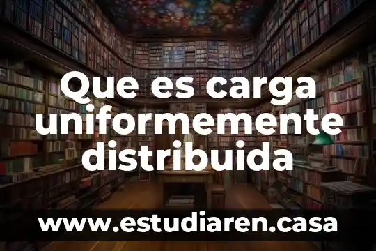 Que es carga uniformemente distribuida