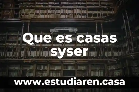 Que es casas syser