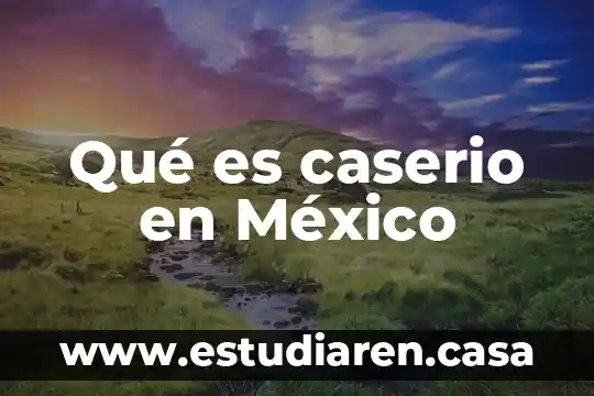 Qué es caserio en México