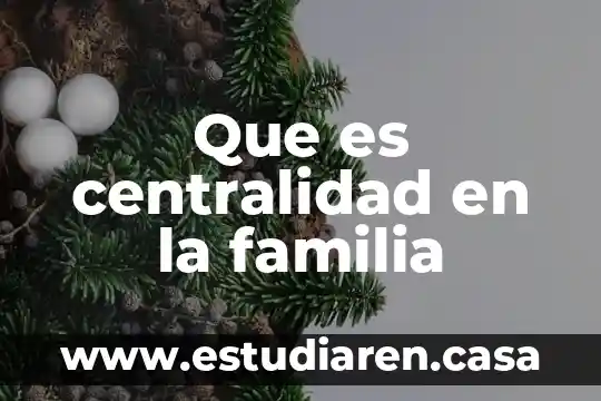Que es centralidad en la familia