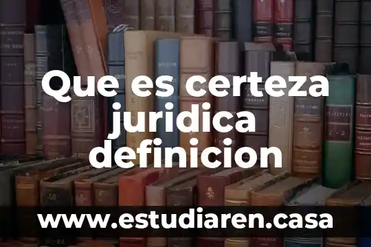Que es relacion juridica unilateral 5 Que es certeza juridica definicion