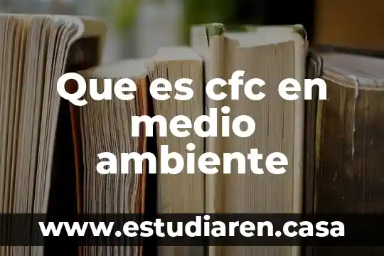 Que es cfc en medio ambiente