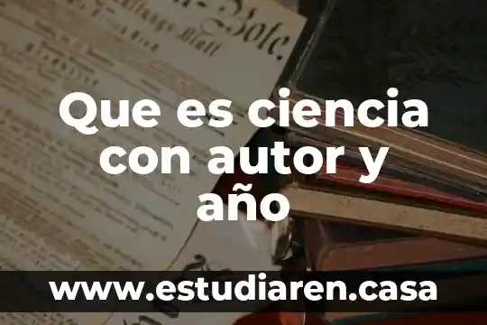 Que es ciencia con autor y año 7 Que es ciencia con autor y año