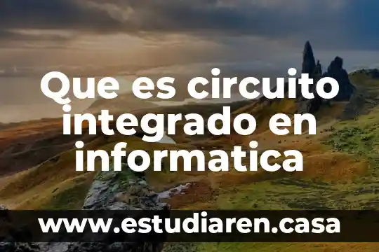 Que es un doctorado integrado 4 Que es circuito integrado en informatica